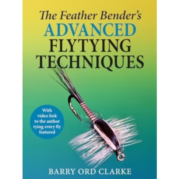 The Feather Bender's Advanced Flytying Techniques (inbunden, eng)