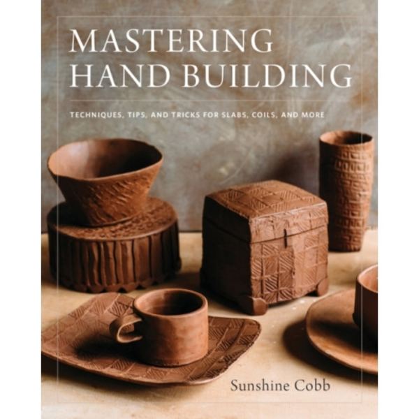 Mastering Hand Building (inbunden, eng)