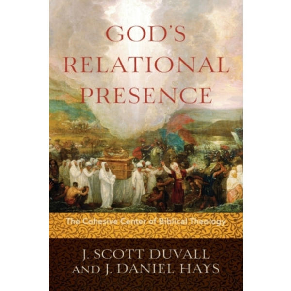 God`s Relational Presence – The Cohesive Center of Biblical Theology (häftad, eng)