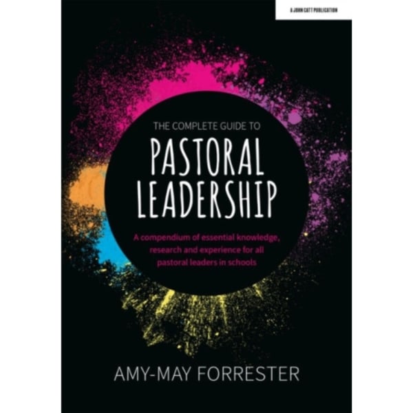 The Complete Guide to Pastoral Leadership: A compendium of essential knowledge, research and experience for all pastoral leaders in schools (häftad, e