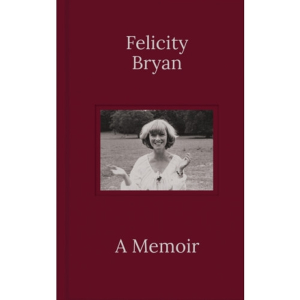 Felicity Bryan: A Memoir (inbunden, eng)