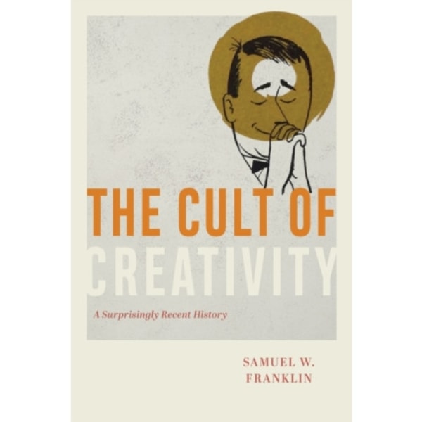 The Cult of Creativity (inbunden, eng)