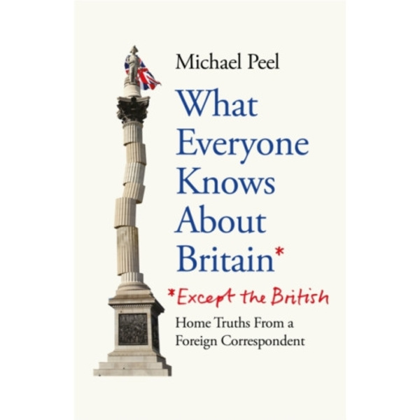 What Everyone Knows About Britain* (*Except The British) (häftad, eng)