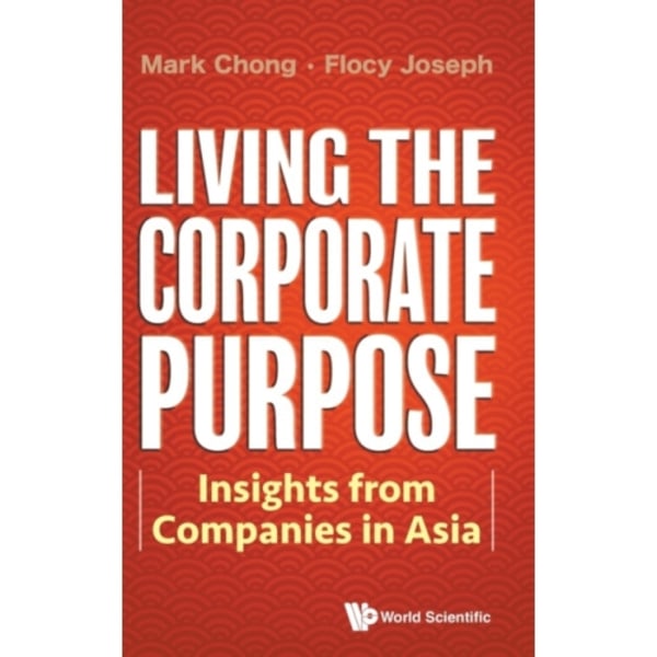 Living The Corporate Purpose: Insights From Companies In Asia (inbunden, eng)