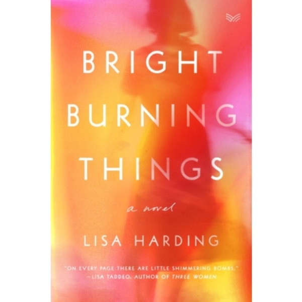 Bright Burning Things (inbunden, eng)