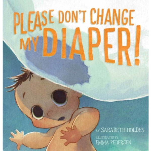 Please Don't Change My Diaper! (inbunden, eng)