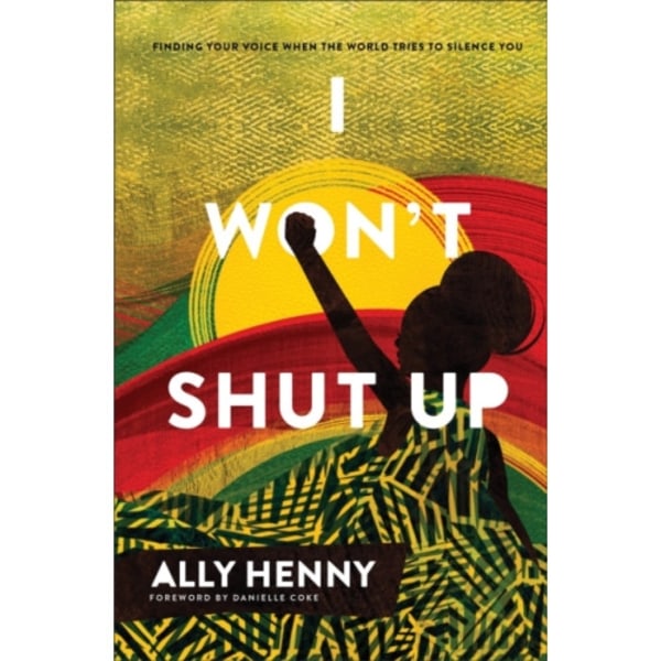 I Won`t Shut Up – Finding Your Voice When the World Tries to Silence You (inbunden, eng)