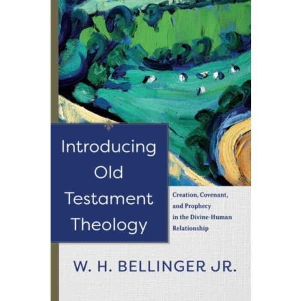 Introducing Old Testament Theology – Creation, Covenant, and Prophecy in the Divine–Human Relationship (häftad, eng)