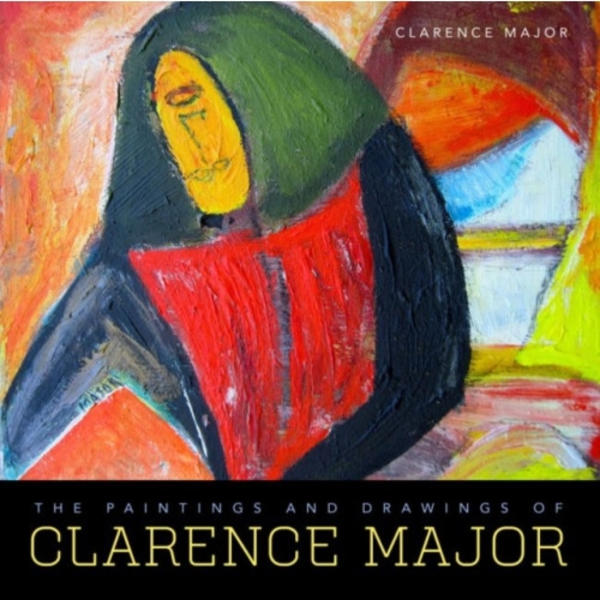 The Paintings and Drawings of Clarence Major (inbunden, eng)