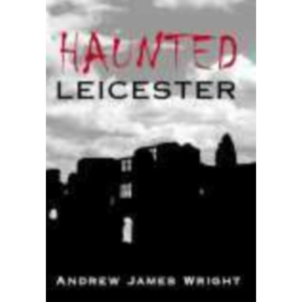 Haunted Leicester (häftad, eng)