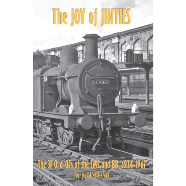 The Joy of Jinties - The 3F 0-6-0Ts of the LMS and BR, 1924-1967 Part 4 - 47580-47681 (inbunden, eng)