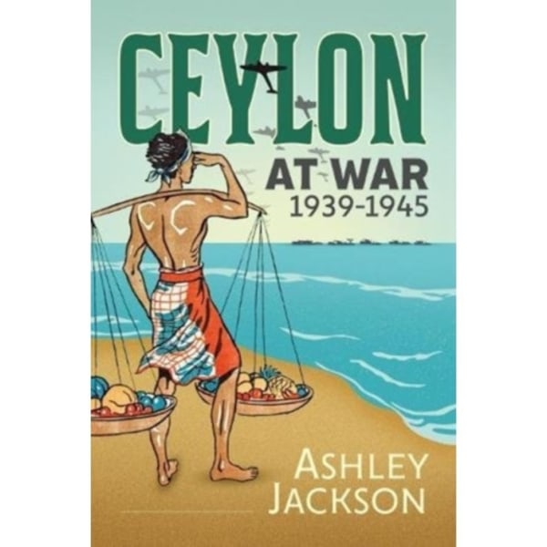 Ceylon at War, 1939-1945 (inbunden, eng)