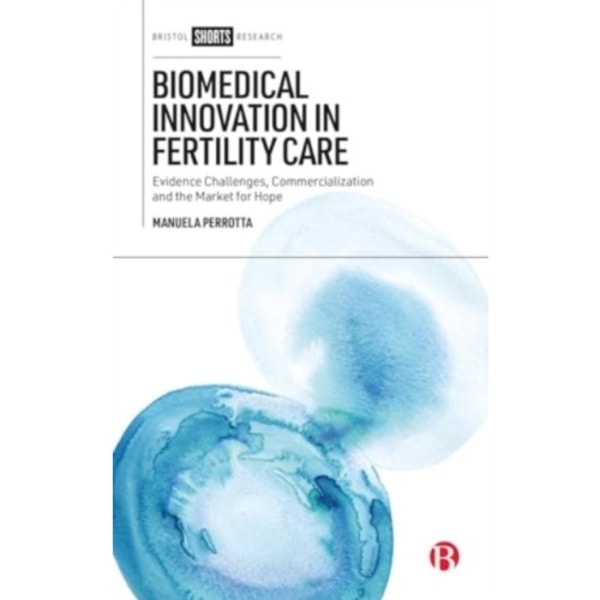 Biomedical Innovation in Fertility Care (inbunden, eng)