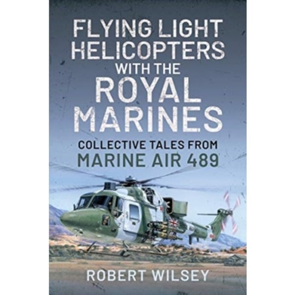 Flying Light Helicopters with the Royal Marines (inbunden, eng)