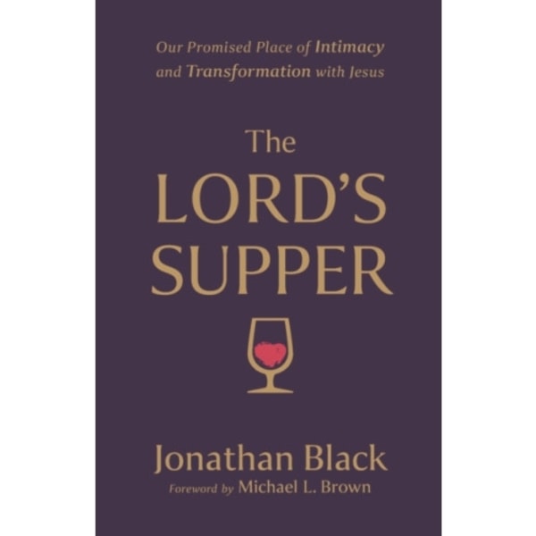 The Lord`s Supper – Our Promised Place of Intimacy and Transformation with Jesus (häftad, eng)