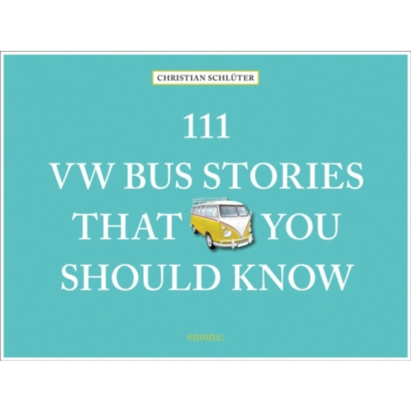 111 VW Bus Stories That You Should Know (inbunden, eng)