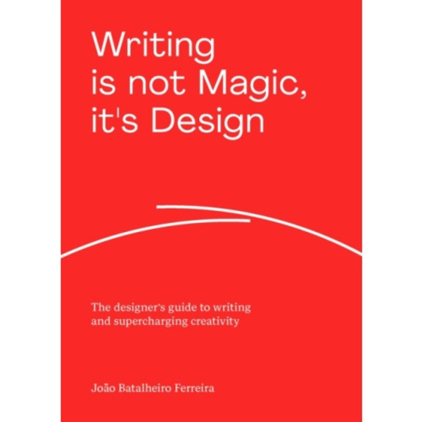 Writing is not Magic, it's Design (häftad, eng)