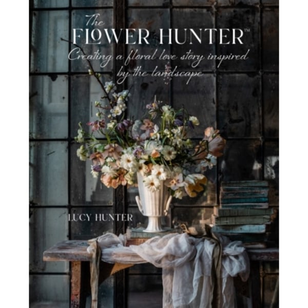 The Flower Hunter: Creating a Floral Love Story Inspired by the Landscape (inbunden, eng)