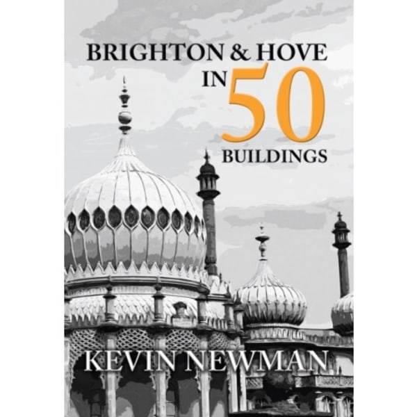 Brighton & Hove in 50 Buildings (häftad, eng)