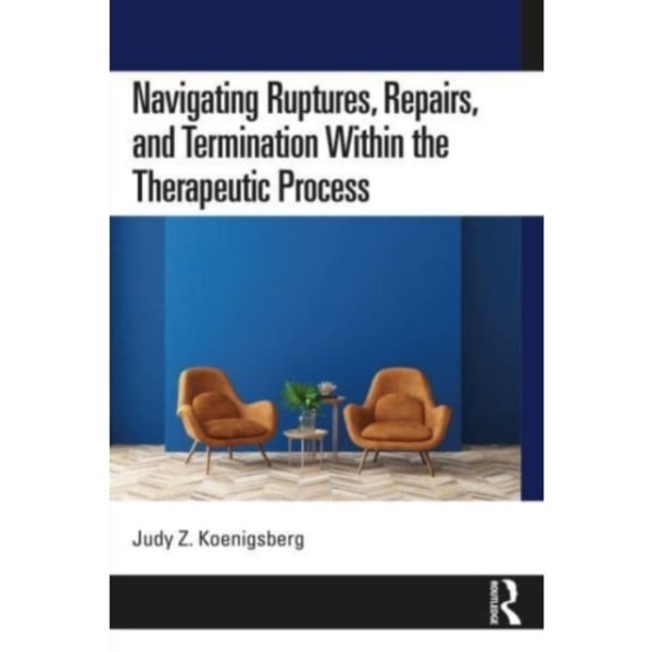 Navigating Ruptures, Repairs, and Termination Within the Therapeutic Process (häftad, eng)