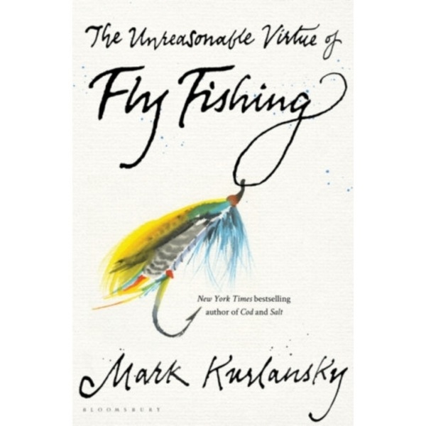 The Unreasonable Virtue of Fly Fishing (inbunden, eng)