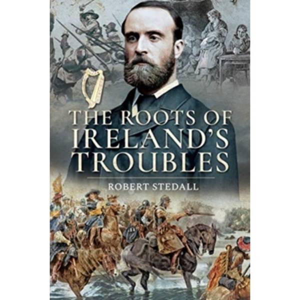 The Roots of Ireland's Troubles (häftad, eng)