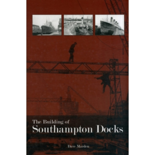 The Building of Southampton Docks (häftad, eng)