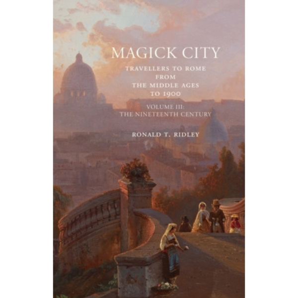 Magick City: Travellers to Rome from the Middle Ages to 1900, Volume III (häftad, eng)