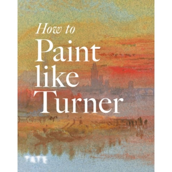 How to Paint Like Turner (häftad, eng)