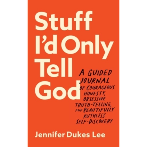 Stuff I`d Only Tell God – A Guided Journal of Courageous Honesty, Obsessive Truth–Telling, and Beautifully Ruthless Self–Discovery (häftad, eng)