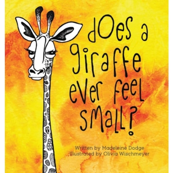 Does A Giraffe Ever Feel Small? (inbunden, eng)