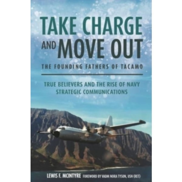 Take Charge and Move Out: The Founding Fathers of TACAMO (inbunden, eng)