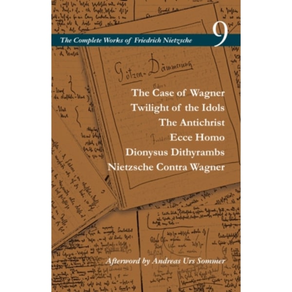 The Case of Wagner / Twilight of the Idols / The Antichrist / Ecce Homo / Dionysus Dithyrambs / Nietzsche Contra Wagner (inbunden, eng)