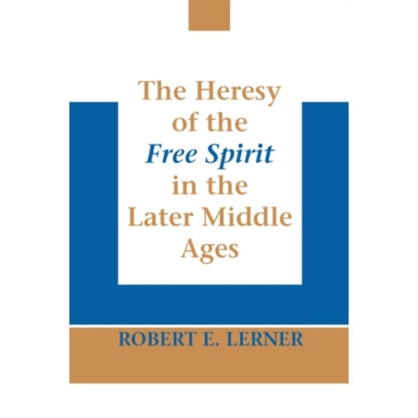 Heresy of the Free Spirit in the Later Middle Ages, The (häftad, eng)
