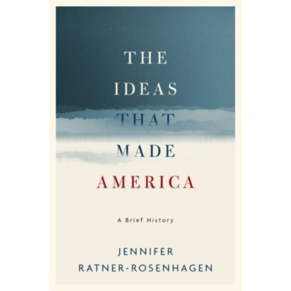 The Ideas That Made America: A Brief History (inbunden, eng)