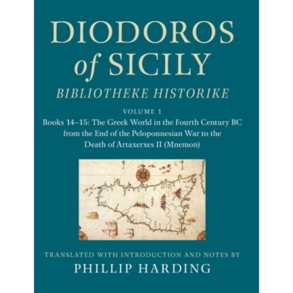 Diodoros of Sicily: Bibliotheke Historike: Volume 1, Books 14–15: The Greek World in the Fourth Century BC from the End of the Peloponnesian War to th