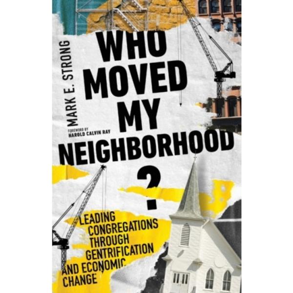 Who Moved My Neighborhood? – Leading Congregations Through Gentrification and Economic Change (häftad, eng)
