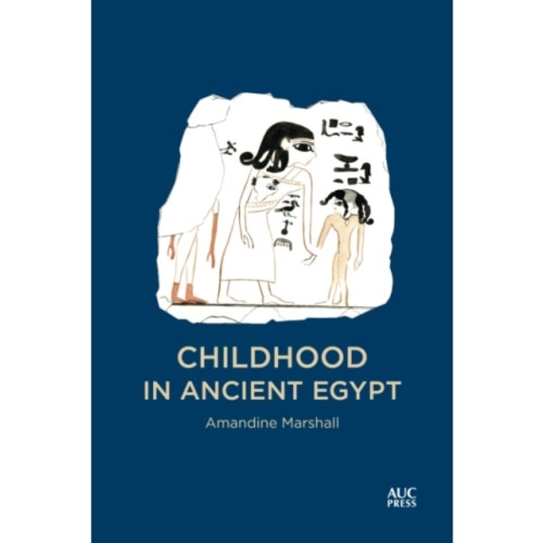 Childhood in Ancient Egypt (inbunden, eng)
