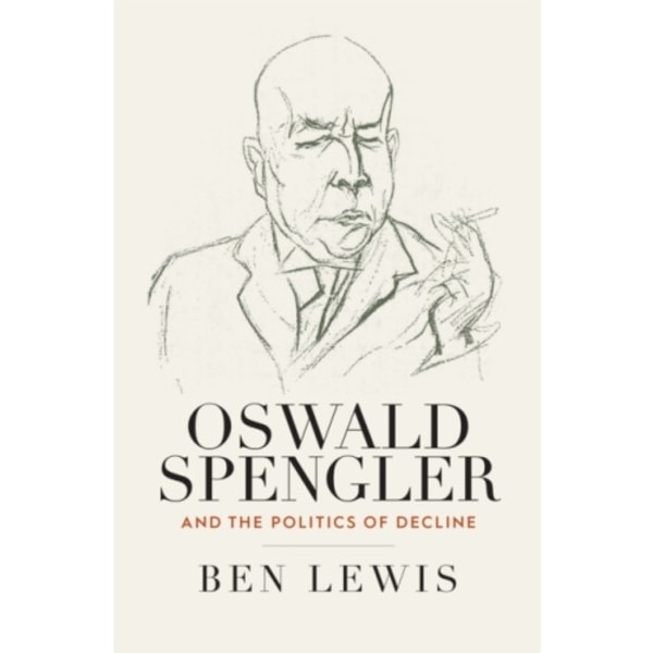 Oswald Spengler and the Politics of Decline (häftad, eng)
