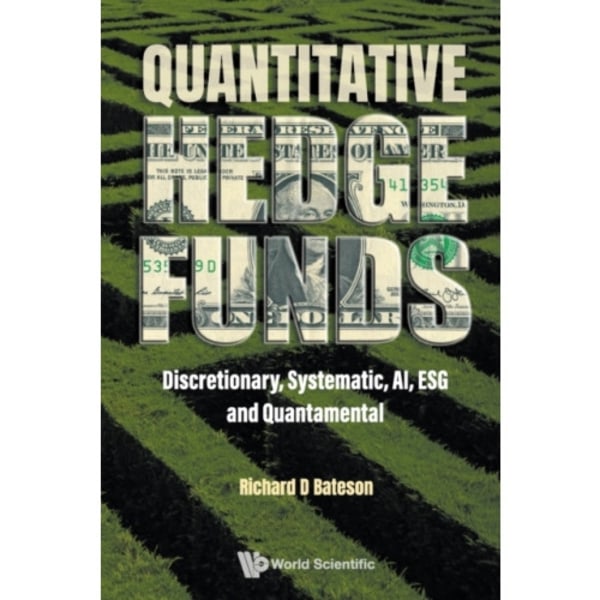 Quantitative Hedge Funds: Discretionary, Systematic, Ai, Esg And Quantamental (häftad, eng)