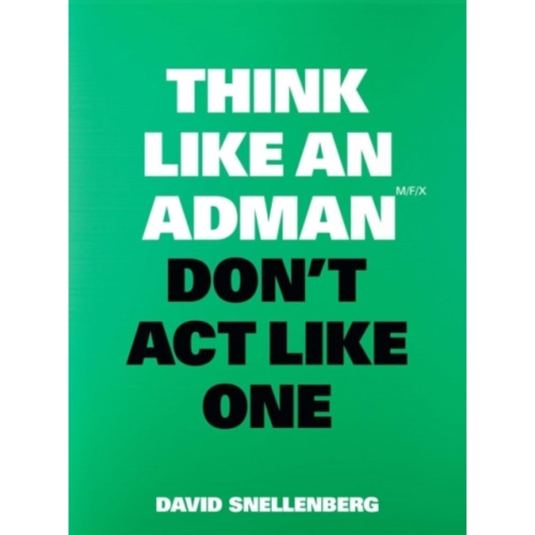 Think Like an Adman, Don't Act Like One (häftad, eng)