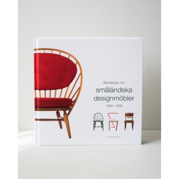 Berättelser om småländska designmöbler 1900-1999 (inbunden)