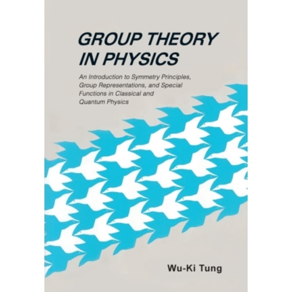 Group Theory In Physics: An Introduction To Symmetry Principles, Group Representations, And Special Functions In Classical And Quantum Physics (häftad
