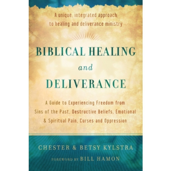 Biblical Healing and Deliverance – A Guide to Experiencing Freedom from Sins of the Past, Destructive Beliefs, Emotional and Spiritual Pain, (häftad,