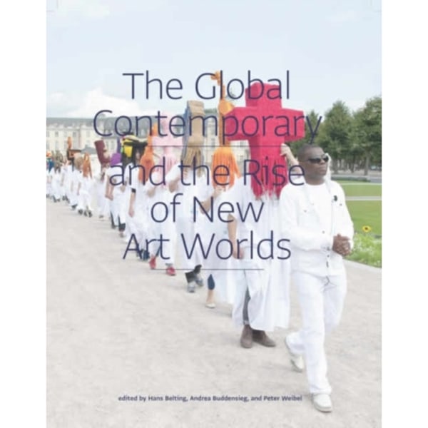 The Global Contemporary and the Rise of New Art Worlds (häftad, eng)