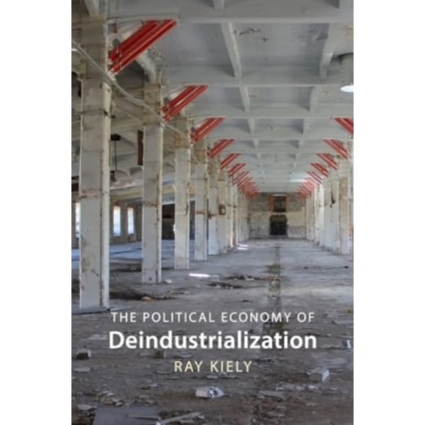 The Political Economy of Deindustrialization (inbunden, eng)