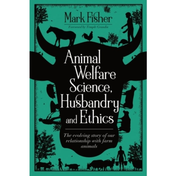 Animal Welfare Science, Husbandry and Ethics: The Evolving Story of Our Relationship with Farm Animals (häftad, eng)
