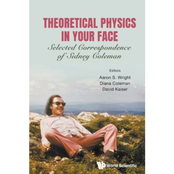 Theoretical Physics In Your Face: Selected Correspondence Of Sidney Coleman (häftad, eng)