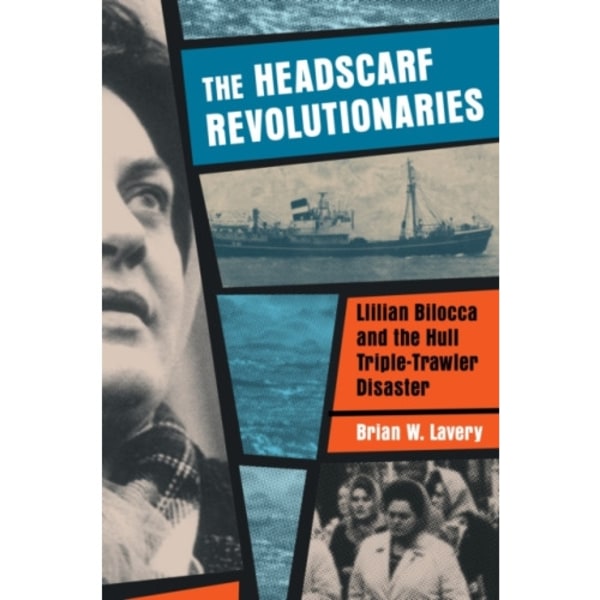 Headscarf Revolutionaries: Lillian Bilocca and the Hull Triple-Trawler Disaster (häftad, eng)