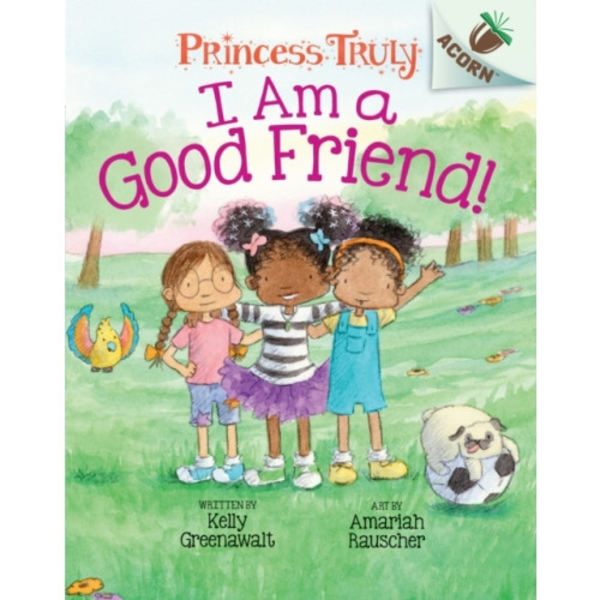 I Am a Good Friend!: An Acorn Book (Princess Truly #4) (inbunden, eng)
